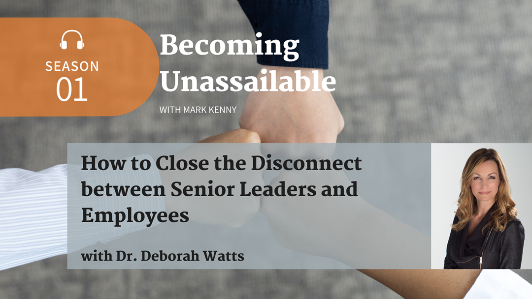 How to Close the Disconnect between Senior Leaders and Employees with Dr. Deborah Watts