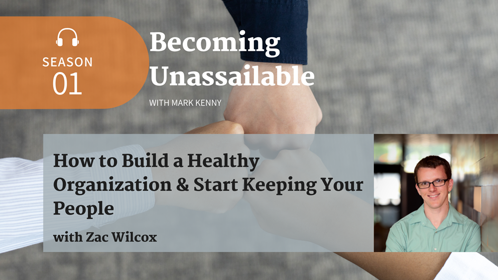How to Build a Healthy Organization and Start Keeping Your People with Zac Wilcox